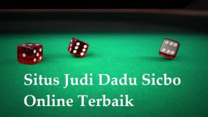 Situs Judi Dadu Sicbo Online Terbaik